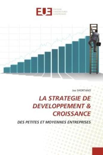 Couverture du livre « LA STRATEGIE DE DEVELOPPEMENT & CROISSANCE : DES PETITES ET MOYENNES ENTREPRISES » de Shortano Joe aux éditions Editions Universitaires Europeennes