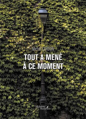 Couverture du livre « Tout a mené à ce moment » de Michel Cardon aux éditions Baudelaire