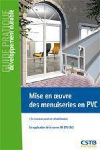 Couverture du livre « Mise en oeuvre des menuiseries en PVC ; en travaux neufs et réhabilitation ; guide pratique du développement durable » de Hubert Lagier et Jean-Paul Noury aux éditions Cstb