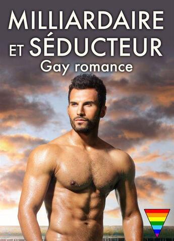 Couverture du livre « Milliardaire et séducteur t.1 ; gay romance » de Teddy Oliver aux éditions Editions Addictives