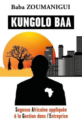 Couverture du livre « Kungolo baa ; sagesse africaine appliquée à la gestion dans l'entreprise » de Baba Zoumanigui aux éditions Librinova