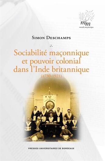 Couverture du livre « Sociabilité maçonnique et pouvoir colonial dans l'Inde britannique (1730-1921) » de Simon Deschamps aux éditions Pu De Bordeaux