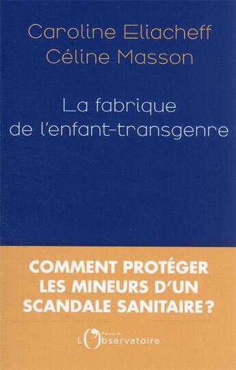 Couverture du livre « La fabrique de l'enfant-transgenre » de Caroline Eliacheff et Celine Masson aux éditions L'observatoire