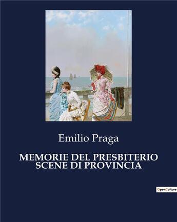 Couverture du livre « MEMORIE DEL PRESBITERIO SCENE DI PROVINCIA » de Praga Emilio aux éditions Culturea