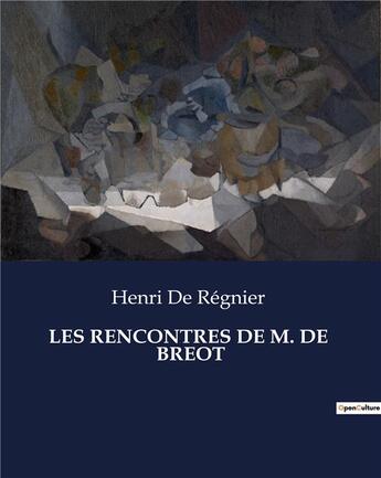 Couverture du livre « LES RENCONTRES DE M. DE BREOT » de Henri De Regnier aux éditions Culturea