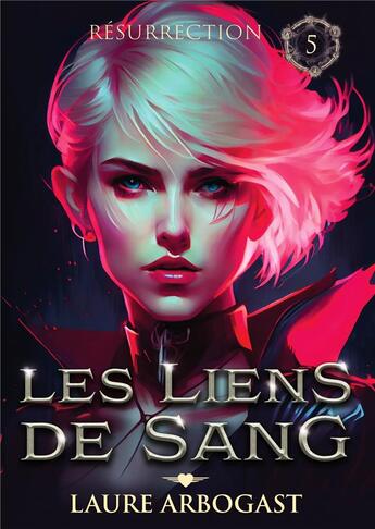 Couverture du livre « Les liens du sang Tome 5 : résurrection » de Laure Arbogast aux éditions Bookelis