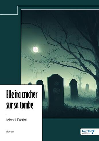 Couverture du livre « Elle ira cracher sur sa tombe » de Michel Proriol aux éditions Nombre 7