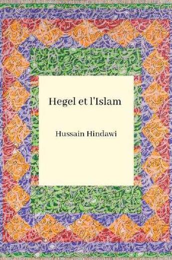 Couverture du livre « Hegel et l'Islam » de Hussain Hindawi aux éditions Orients