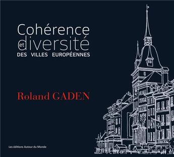 Couverture du livre « Cohérence et diversité des villes européennes » de Roland Gaden aux éditions Autour Du Monde