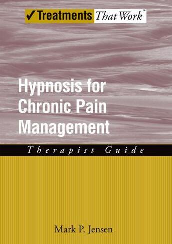 Couverture du livre « Hypnosis for Chronic Pain Management: Therapist Guide » de Jensen Mark P aux éditions Oxford University Press Usa