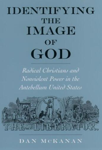 Couverture du livre « Identifying the Image of God: Radical Christians and Nonviolent Power » de Mckanan Dan aux éditions Oxford University Press Usa