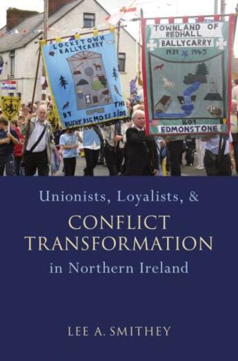 Couverture du livre « Unionists, loyalists, and conflict transformation in northern ireland » de Smithey Lee A aux éditions Editions Racine