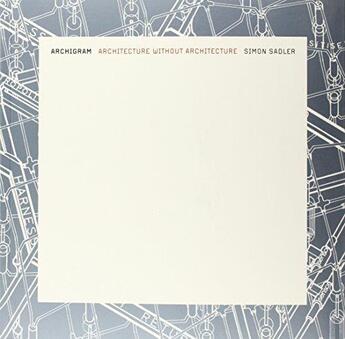 Couverture du livre « Archigram : architecture without architecture » de Sadler Simon aux éditions Mit Press