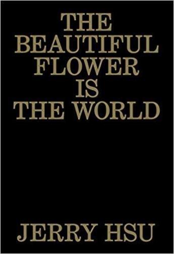 Couverture du livre « Jerry hsu the beautiful flower is the world » de Hsu Jerry aux éditions Anthology