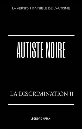 Couverture du livre « Autiste noire t.2 : la discrimination II » de Leonore Natan aux éditions Leonore Natan