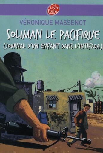 Couverture du livre « Soliman le pacifique ; journal d'un enfant dans l'intifada » de Truong/Massenot aux éditions Le Livre De Poche Jeunesse