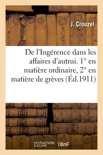 Couverture du livre « De l'ingerence dans les affaires d'autrui. 1 en matiere ordinaire, 2 en matiere de greves - et de » de Crouzel J. aux éditions Hachette Bnf