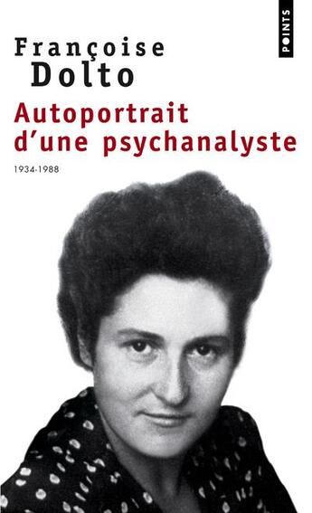 Couverture du livre « Autoportrait d'une psychanalyste ; 1934-1988 » de Francoise Dolto aux éditions Points