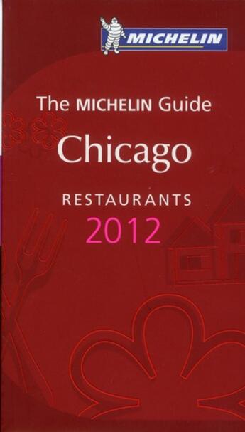 Couverture du livre « Guide rouge Michelin ; Chicago ; restaurants (édition 2012) » de Collectif Michelin aux éditions Michelin