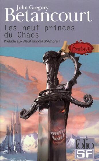 Couverture du livre « Prélude aux neuf princes d'Ambre Tome 1; les neuf princes du chaos » de John Gregory Betancourt aux éditions Folio