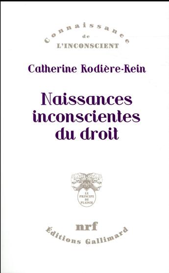 Couverture du livre « Naissances inconscientes du droit » de Catherine Rodiere-Rein aux éditions Gallimard