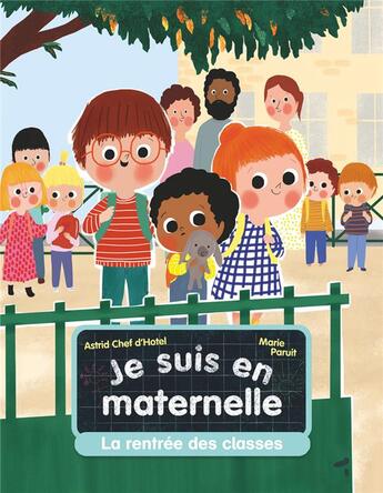 Couverture du livre « Je suis en maternelle Tome 1 : La rentrée des classes » de Marie Paruit et Astrid Chef D'Hotel aux éditions Pere Castor