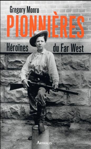 Couverture du livre « Pionnières ; héroïnes du Far West » de Gregory Monro aux éditions Arthaud