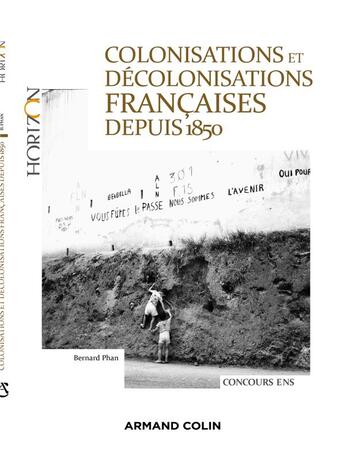 Couverture du livre « Colonisations et décolonisations françaises depuis 1850 » de Bernard Phan aux éditions Armand Colin