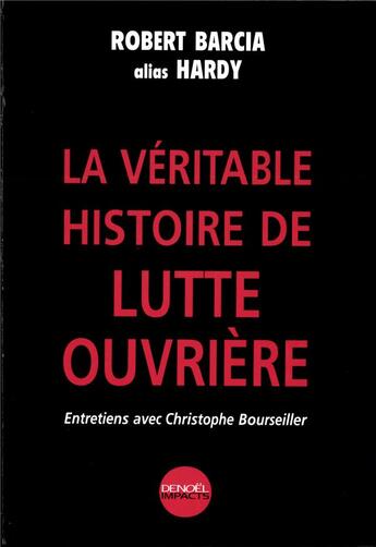 Couverture du livre « La Véritable histoire de Lutte ouvrière » de Robert Barcia [Alias Hardy] aux éditions Denoel