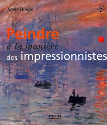 Couverture du livre « Peindre a la maniere des impressionnistes » de Susie Hodge aux éditions Eyrolles