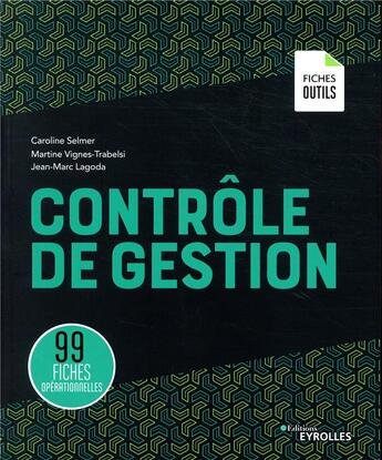 Couverture du livre « Contrôle de gestion ; 99 fiches opérationnelles » de Caroline Selmer et Martine Trabelsi et Jean-Marc Lagoda aux éditions Eyrolles