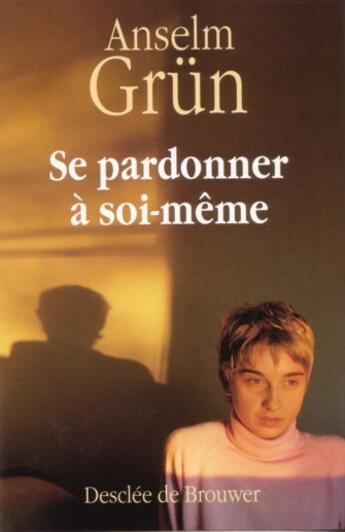 Couverture du livre « Se pardonner à soi-même » de Anselm Grun aux éditions Desclee De Brouwer