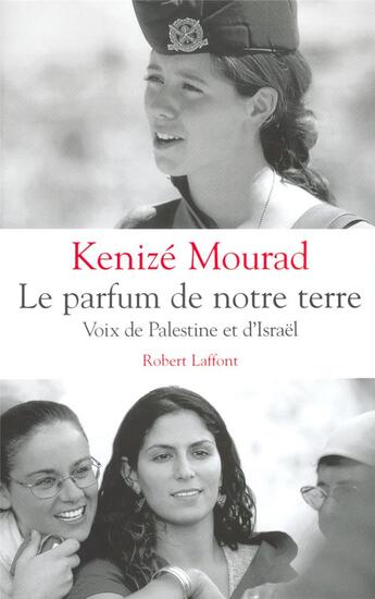 Couverture du livre « Le parfum de notre terre voix de palestine et d'israel » de Kenize Mourad aux éditions Robert Laffont