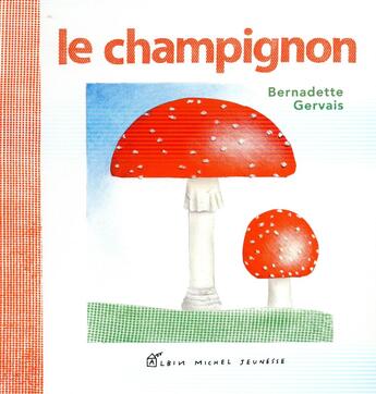 Couverture du livre « Le champignon » de Bernadette Gervais aux éditions Albin Michel