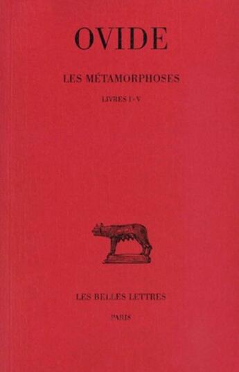 Couverture du livre « Métamorphoses Tome 1 ; livres I-V » de Ovide aux éditions Belles Lettres