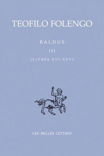 Couverture du livre « Baldus Tome 3 ; livres XVI-XXV » de Folengo/Kreyder aux éditions Belles Lettres