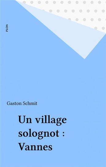 Couverture du livre « Un village solognot Vannes-sur-Cosson » de Gaston Schmit aux éditions Plon