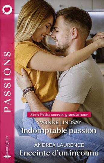 Couverture du livre « Petits secrets, grand amour Tomes 3 et 4 : indomptable passion ; enceinte d'un inconnu » de Yvonne Lindsay et Andrea Laurence aux éditions Harlequin