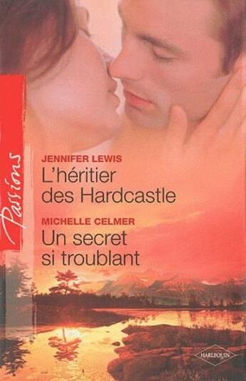 Couverture du livre « L'héritier des Hardcastle ; un secret si troublant » de Michelle Celmer et Jennifer Lewis aux éditions Harlequin