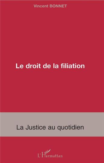 Couverture du livre « Le droit de la filiation » de Vincent Bonnet aux éditions L'harmattan