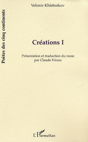 Couverture du livre « Créations Tome 1 » de Velimir Khlebnikov aux éditions L'harmattan