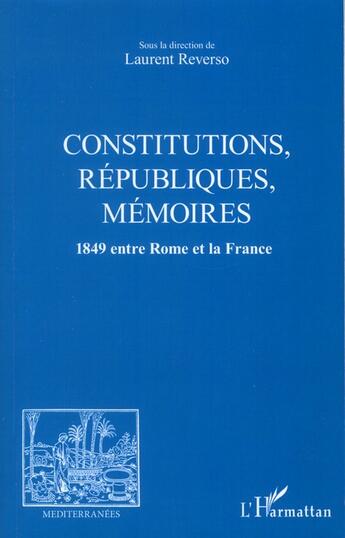 Couverture du livre « Revue méditerranées : constitutions, républiques, mémoires ; 1849 entre Rome et la France » de Laurent Reverso aux éditions L'harmattan