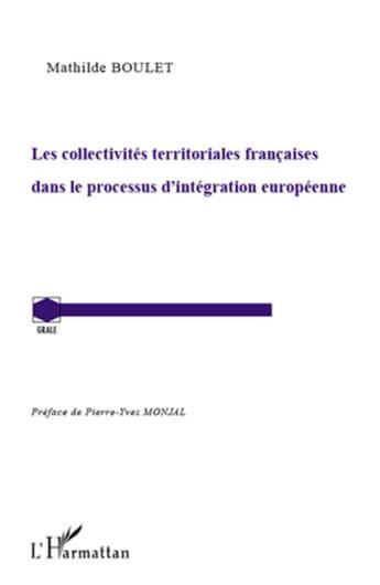 Couverture du livre « Les collectivités territoriales françaises dans le processus d'intégration européenne » de Mathilde Boulet aux éditions L'harmattan