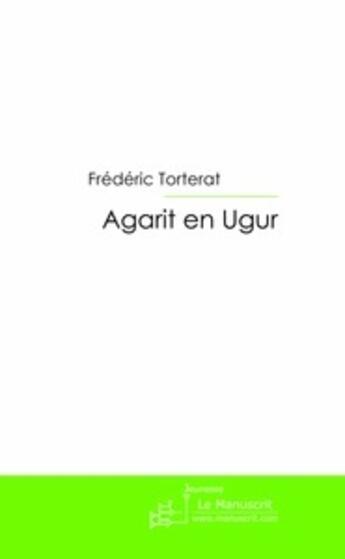 Couverture du livre « Agarit en Ugur » de Frederic Torterat aux éditions Le Manuscrit