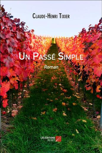 Couverture du livre « Un passé simple » de Claude-Henri Tixier aux éditions Editions Du Net