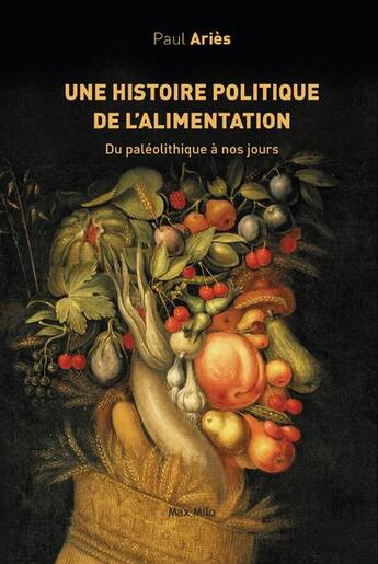 Couverture du livre « Une histoire politique de l'alimentation ; du paléolithique à nos jours » de Paul Aries aux éditions Max Milo