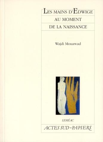 Couverture du livre « Les mains d'Edwige au moment de la naissance » de Wajdi Mouawad aux éditions Actes Sud-papiers