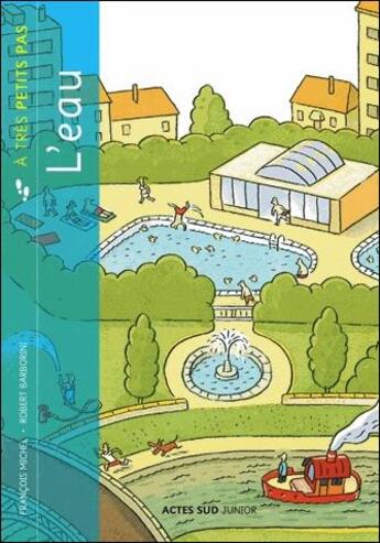 Couverture du livre « A TRES PETITS PAS ; l'eau à très petits pas » de Bob Barborini et Francois Michel aux éditions Actes Sud Junior