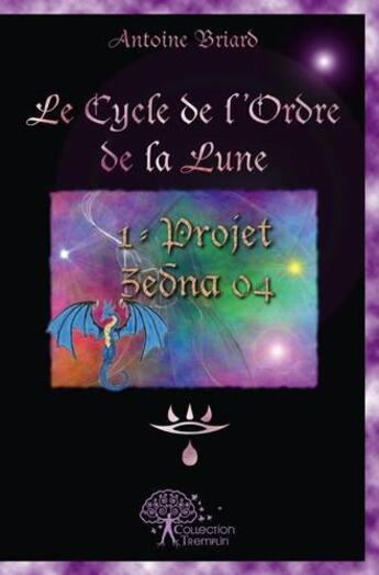 Couverture du livre « Le cycle de l'ordre de la lune - t01 - le cycle de l'ordre de la lune - projet zedna 04 » de Antoine Briard aux éditions Edilivre