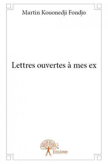 Couverture du livre « Lettres ouvertes à mes ex » de Martin Kouonedji Fondjo aux éditions Edilivre